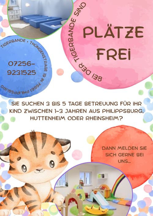 Flyer mit Text: Sie suchen 3 bis 5 Tage Betreuung für Ihr Kind zwischen 1-3 Jahren aus Philippsburg, Huttenheim oder Rheinsheim?  Dann melden Sie sich gerne bei uns...  Tigerbande, Thüngenstraße 19 in 76661 Philippsburg, Tel.: 07256-9231525